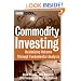 Commodity Investing: Maximizing Returns Through Fundamental Analysis (Wiley Finance)