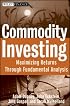 Commodity Investing: Maximizing Returns Through Fundamental Analysis (Wiley Finance)