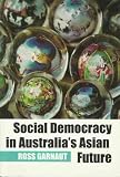 Social Democracy In Australia's Asian Future (0731536673) by Ross Garnaut