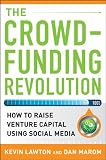 The Crowdfunding Revolution:  How to Raise Venture Capital Using Social Media