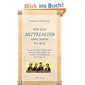 Wie das Mittelalter erfunden wurde: Popul�re Irrt�mer, Alltagsmythen und wie es dazu kommt, dass manche Unwahrheiten so hartn�ckig sind