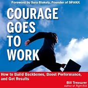 Courage Goes to Work: How to Build Backbones, Boost Performance, and Get Results | [Bill Treasurer]