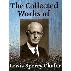 The Collected Works of Lewis Sperry Chafer - Seven books in one