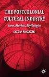 The postcolonial cultural industry : icons, markets, mythologies