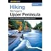 Hiking Michigan's Upper Peninsula (Regional Hiking Series)