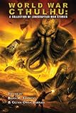World War Cthulhu: A Collection of Lovecraftian War Stories