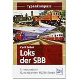 Loks der SBB: Schweizerische Bundesbahnen 1902 bis heute: Schweizerische Bundesbahnen von 1902 bis heute (Typenkompass)von "Cyrill Seifert"