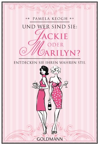 Und wer sind Sie: Jackie oder Marilyn?: Entdecken Sie Ihren wahren Stil (German Edition)