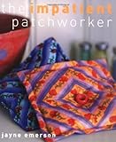 The impatient patchworker