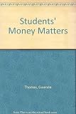 Students' money matters : the guide to grants, loans, financial support and sponsorship opportunities