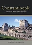 Constantinople : archaeology of a Byzantine megapolis : final report on the Istanbul Rescue Archaeology Project 1998-2004 directed by Ken Dark and Ferudun Özgümüs