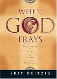 When God Prays: Discovering the Heart of Jesus in His Prayers