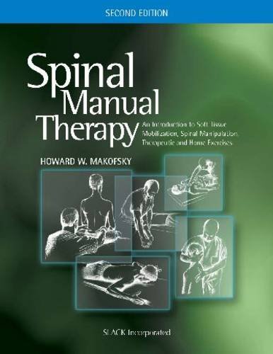 Spinal Manual Therapy: An Introduction to Soft Tissue Mobilization, Spinal Manipulation, Therapeutic and Home Exercises