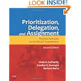Prioritization, Delegation, and Assignment: Practice Exercises for the NCLEX Examination,... by Linda LaCharity, Candice K. Kumagai and Barbara Bartz