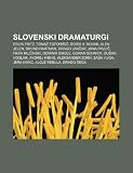 Slovenski Dramaturgi: Ervin Fritz, Toma Topori I?, Boris A. Novak, Alen Jelen, Bruno Hartman, Drago Jan?ar, Jana Pavli?, Fran Mil?inski