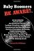 Baby Boomers BE AWARE!: Vital insights into/about: the Healthcare System, In-Home Caregivers/Agencies, Convalescent/Nursing Homes, Doctors, Medicines, ... States Justice System and the Meaning of Life
