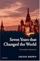 Seven Years that Changed the World: Perestroika in Perspective