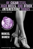 Of Cigarettes, High Heels, and Other Interesting Things, Second Edition: An Introduction to Semiotics (Semaphores and Signs)