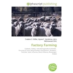 Factory Farming: Livestock, Factory, Industrial agriculture (animals),  Economy of scale, Biotechnology, Globalization, Antibiotic,  Pesticide, Swine influenza, Avian influenza, Bluetongue  disease