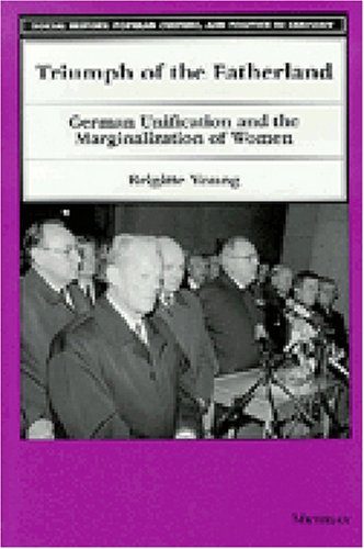 Triumph of the Fatherland: German Unification and the Marginalization of Women (Social History, Popular Culture, and Politics in Germany)