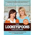 Looneyspoons Collection: Janet & Greta's Greatest Recipe Hits plus a Whole Lot More