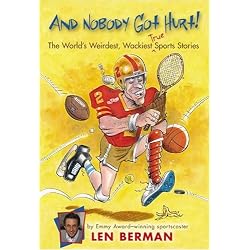 And Nobody Got Hurt!: The World's Weirdest, Wackiest True Sports Stories
