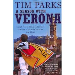 A Season With Verona: Travels Around Italy in Search of Illusions, National Character and Goals