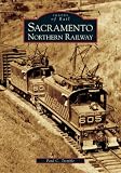 Sacramento Northern Railway (Images of Rail)