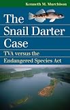 The Snail Darter Case: TVA Versus the Endangered Species Act (Landmark Law Cases and American Society): TVA Versus the Endangered Species Act (Landmark Law Cases and American Society)