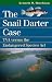 The Snail Darter Case: TVA Versus the Endangered Species Act (Landmark Law Cases and American Society)
