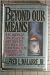 Beyond Our Means: How America's Long Years of Debt, Deficits, and Reckless Borrowing Now Threaten to Overwhelm Us