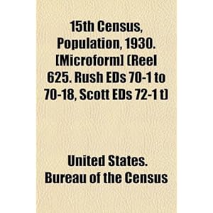 【クリックで詳細表示】15th Census， Population， 1930. [Microform] (Reel 625. Rush Eds 70-1 to 70-18， Scott Eds 72-1 T) [ペーパーバック]