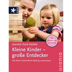 Kleine Kinder - gro�e Entdecker: Wie Eltern fr�hkindliche Bildung unterst�tzen