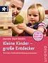 Kleine Kinder - gro�e Entdecker: Wie Eltern fr�hkindliche Bildung unterst�tzen