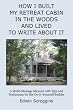 How I Built My Retreat Cabin in the Woods and Lived to Write About It: A Multi-Message Memoir with Tips & Techniques for the Do-It-Yourself Builder