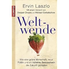 Weltwende: Wie eine gr�ne Wirtschaft, neue Politik und ein h�heres Bewusstsein die Zukunft gestalten Mit einem Vorwort von Deepak Chopra und Michael Gorbatschow