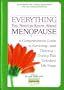 Everything You Need to Know About Menopause: A Comprehensive Guide to Surviving--And Thriving--During This Turbulent Life Stage