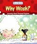 Why Wash?: Learning About Personal Hygiene (Me And My Body)