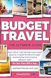 BUDGET TRAVEL: The Ultimate Guide: How I left an international music career, became a Digital Nomad and began exploring the most amazing places on ... than $50 a day?and how YOU can do it, too!