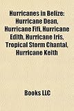 Hurricanes in Belize: Hurricane Dean, Hurricane Fifi, Hurricane Edith, Hurricane Iris, Tropical Storm Chantal, Hurricane Keith-
