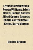 Erzbischof Von Wales: Rowan Williams, Edwin Morris, George Noakes, Alfred George Edwards, Charles Alfred Howell Green, Barry Morgan