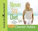 Never Say Diet: Make Five Decisions and Break the Fat Habit for Good