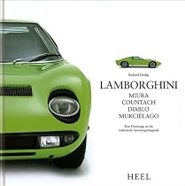 Lamborghini: Miura, Countach, Diablo, Murciélago. Eine Hommage an die italienische Sportwagenlegende