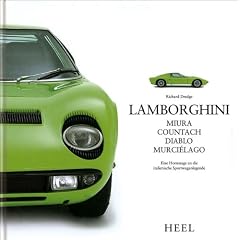 Lamborghini: Miura, Countach, Diablo, Murci�lago. Eine Hommage an die italienische Sportwagenlegende