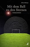 Mit dem Ball zu den Sternen. Fu�ballroman