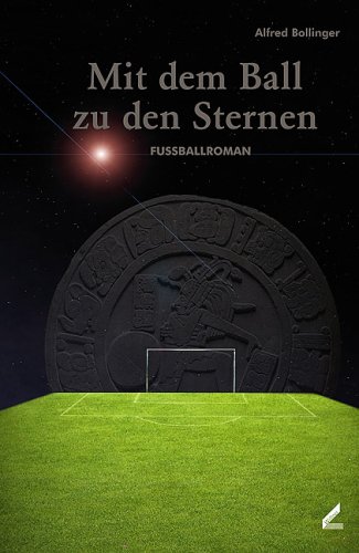 Mit dem Ball zu den Sternen. Fu�ballroman