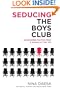 Seducing the Boys Club: Uncensored Tactics from a Woman at the Top