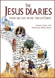 The Jesus Diaries: Every Day Life in the Time of Christ