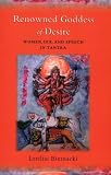 Renowned Goddess of Desire: Women, Sex, and Speech in Tantra