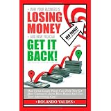 Why Your Business Is Losing Money And How You Can Get It Back!: How Using Google Places Can Help You Get More Customers, Earn More Money And Cut Your Advertising Costs.